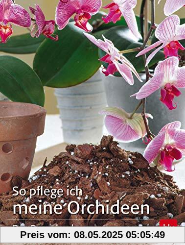 So pflege ich meine Orchideen: Das Praxisbuch (BLV)