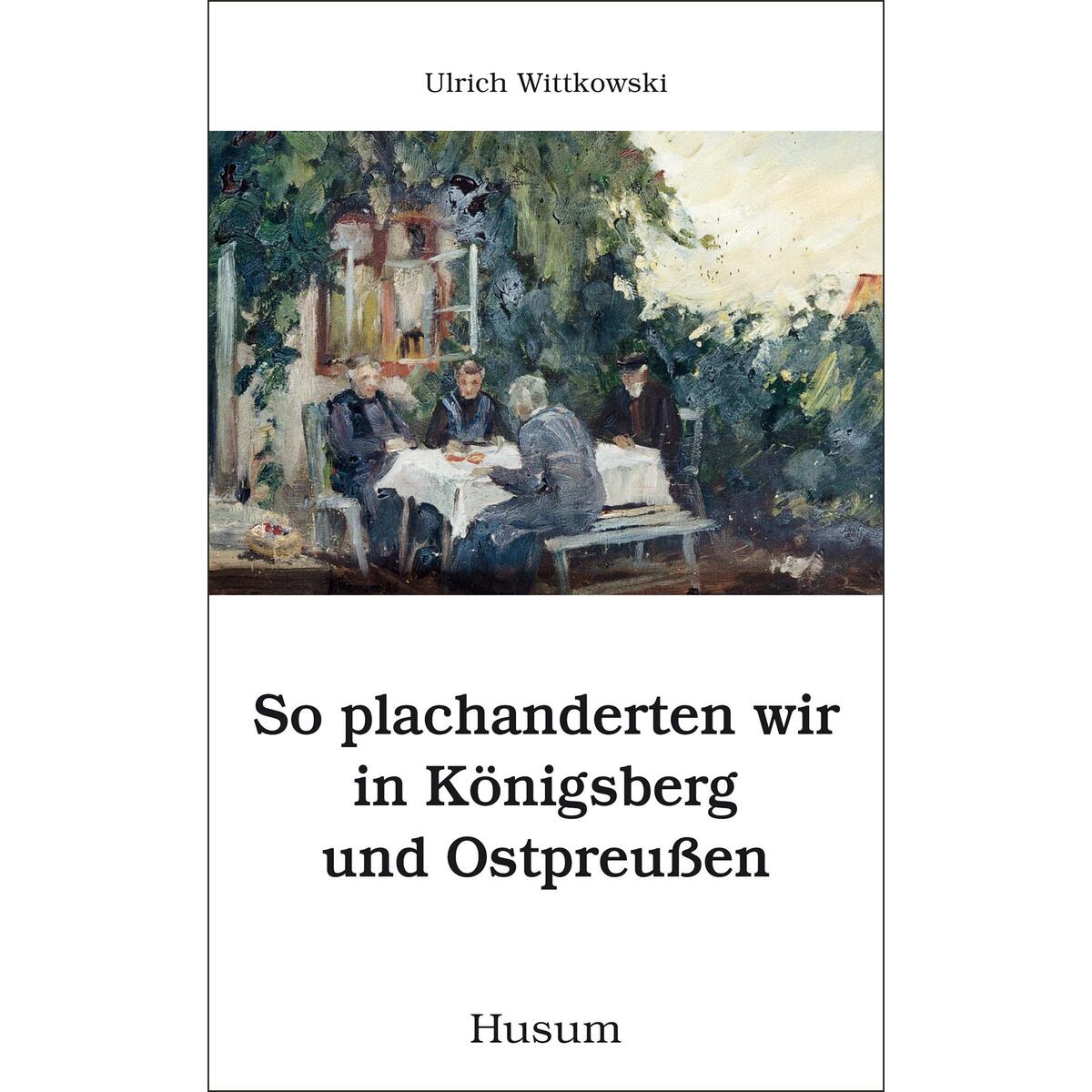 So plachanderten wir in Königsberg und Ostpreußen von Husum Druck