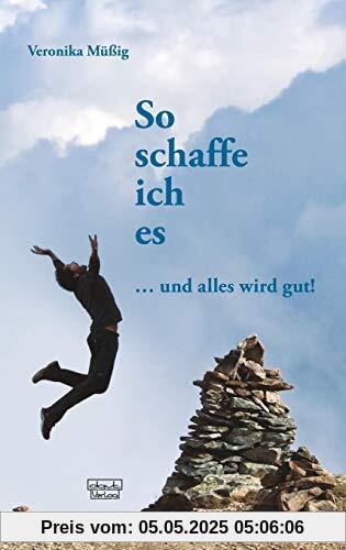 So schaffe ich es: ... und alles wird gut!