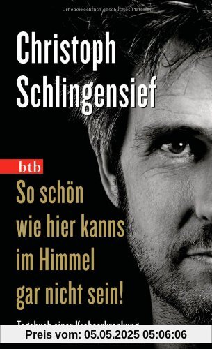 So schön wie hier kanns im Himmel gar nicht sein!: Tagebuch einer Krebserkrankung (Das Besondere Taschenbuch)