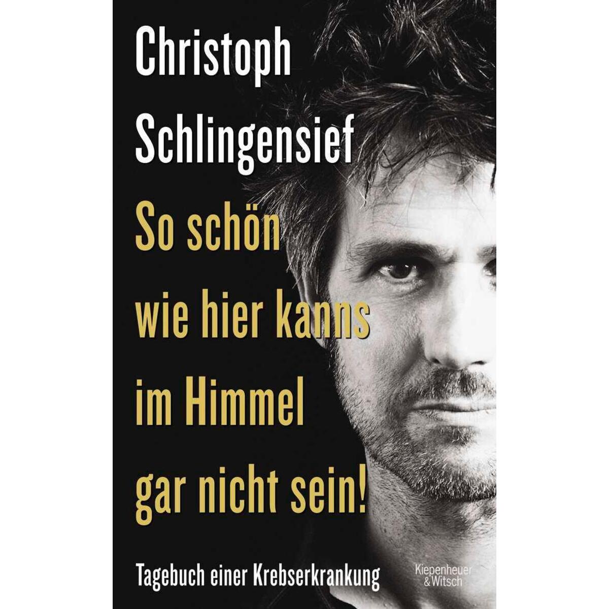 So schön wie hier kanns im Himmel gar nicht sein So schön wie hier kanns im Himmel gar nicht sein von Kiepenheuer & Witsch GmbH