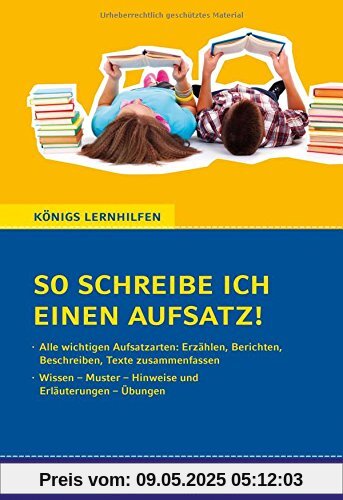 So schreibe ich einen Aufsatz! Deutsch 5./6. Klasse.: Alle Aufsatzarten: Erzählen, Berichten, Beschreiben, Texte zusammenfassen (Königs Lernhilfen)