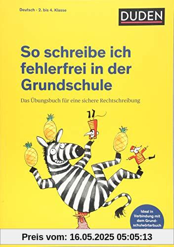 So schreibe ich fehlerfrei in der Grundschule: Das Übungsbuch für eine sichere Rechtschreibung (Duden - So lerne ich in der Grundschule)