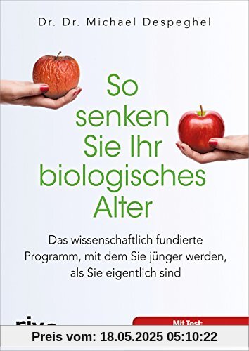 So senken Sie Ihr biologisches Alter: Das wissenschaftlich fundierte Programm, mit dem Sie jünger werden, als Sie eigentlich sind So senken Sie Ihr biologisches Alter: Das wissenschaftlich fundierte Programm, mit dem Sie jünger werden, als Sie eigentlich sind
