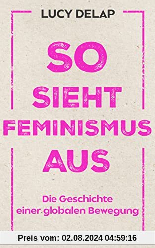 So sieht Feminismus aus: Die Geschichte einer globalen Bewegung