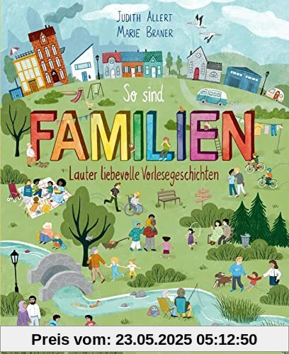 So sind Familien: Lauter liebevolle Vorlesegeschichten | 14 supertolle Geschichten rund um diverse Familienkonzepte für Kinder ab 4 So sind Familien: Lauter liebevolle Vorlesegeschichten | 14 supertolle Geschichten rund um diverse Familienkonzepte für Kinder ab 4