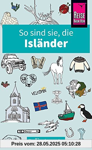 So sind sie, die Isländer: Die Fremdenversteher von Reise Know-How So sind sie, die Isländer: Die Fremdenversteher von Reise Know-How