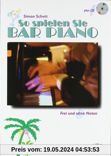 So spielen Sie Bar Piano: Frei und ohne Noten. Tasten-Instrumente (auch Keyboard und Synthesizer). Ausgabe mit CD.: Frei und ohne Noten. Neue ... Keyboards und Synthesizer (Schott Pro Line)