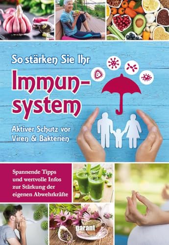 So stärken Sie Ihr Immunsystem: Aktiver Schutz vor Viren & Bakterien. Spannende Tipps und wertvolle Infos zur Stärkung der eigenen Abwehrkräfte So stärken Sie Ihr Immunsystem: Aktiver Schutz vor Viren & Bakterien. Spannende Tipps und wertvolle Infos zur Stärkung der eigenen Abwehrkräfte
