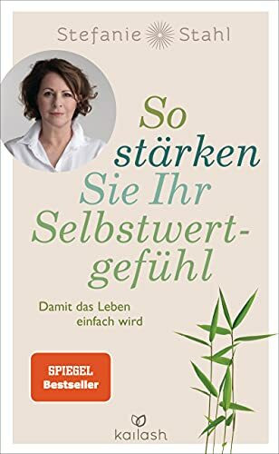 So stärken Sie Ihr Selbstwertgefühl: Damit das Leben einfach wird So stärken Sie Ihr Selbstwertgefühl: Damit das Leben einfach wird