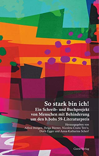 So stark bin ich!: Ein Schreib- und Buchprojekt von Menschen mit Behinderung um den b. bobs 59-Literaturpreis So stark bin ich!: Ein Schreib- und Buchprojekt von Menschen mit Behinderung um den b. bobs 59-Literaturpreis von Geest-Verlag GmbH