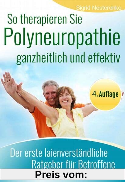 So therapieren Sie Polyneuropathie – ganzheitlich und effektiv: Der erste laienverständliche Ratgeber für Betroffene