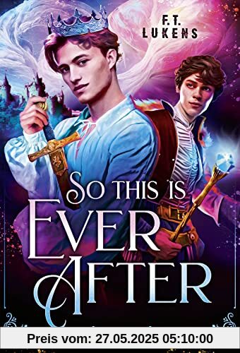 So this is ever after: TikTok made me buy it: Eine queere best-friends-to-lovers Romance zwischen einem König und seinem Magier
