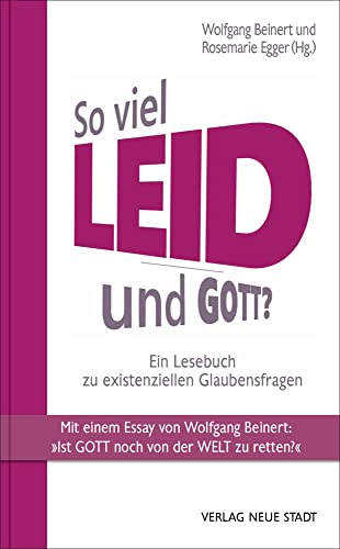 So viel Leid - und Gott?: Ein Lesebuch zu existenziellen Glaubensfragen (Theologie und Glaube) von Neue Stadt Verlag GmbH