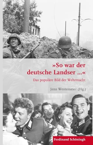 "So war der deutsche Landser...": Das populäre Bild der Wehrmacht (Krieg in der Geschichte)