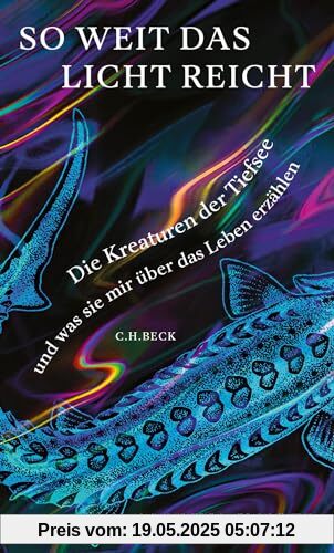 So weit das Licht reicht: Die Kreaturen der Tiefsee und was sie mir über das Leben erzählen So weit das Licht reicht: Die Kreaturen der Tiefsee und was sie mir über das Leben erzählen
