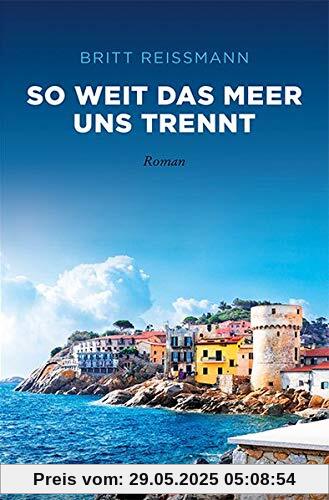 So weit das Meer uns trennt: Roman (Sehnsuchtsorte)