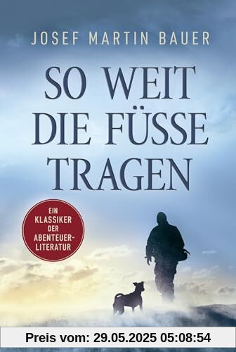 So weit die Füße tragen: Ein Klassiker der Abenteuerliteratur