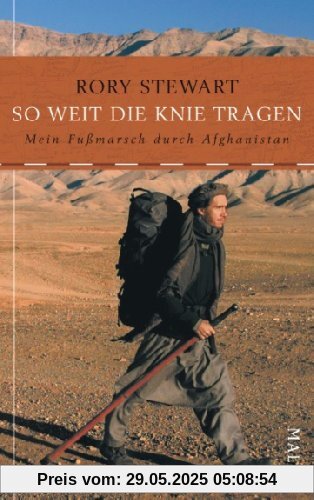 So weit die Knie tragen: Mein Fußmarsch durch Afghanistan