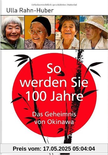 So werden Sie 100 Jahre: Das Geheimnis von Okinawa