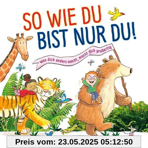So wie du bist nur du!: Was dich anders macht, macht dich großartig