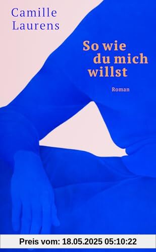 So wie du mich willst: Roman So wie du mich willst: Roman