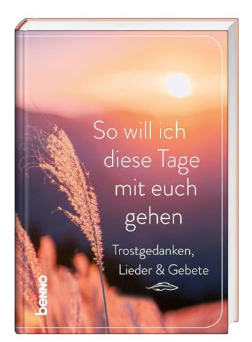 So will ich diese Tage mit euch gehen: Trostgedanken, Lieder & Gebete