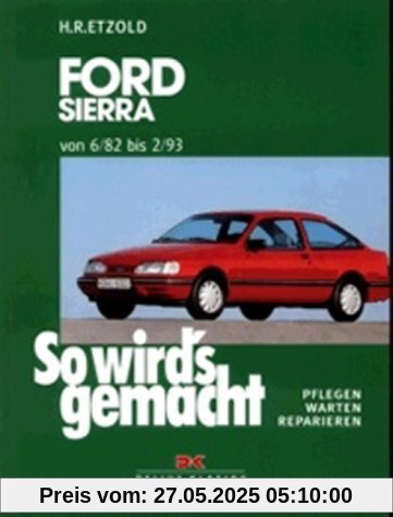 So wird's gemacht, Bd. 39: Ford Sierra Limousine/Turnier. Benziner, Diesel. Von 6/82 bis 2/93