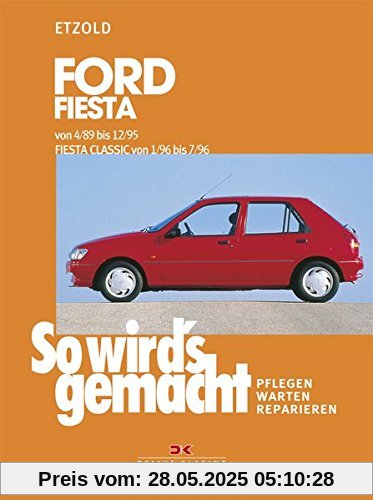 So wird's gemacht, Bd.69, Ford Fiesta von 4/89 bis 12/95, Fiesta Classic von 1/96 bis 7/96 So wird's gemacht, Bd.69, Ford Fiesta von 4/89 bis 12/95, Fiesta Classic von 1/96 bis 7/96
