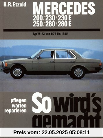 So wird's gemacht, pflegen - warten - reparieren, Band 56: Mercedes 200/230/230E/250/280/280E. Mercedes Typ W 123 Januar '76 bis Dezember '84