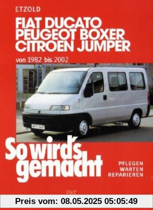 So wird's gemacht. Pflegen - warten - reparieren: Fiat Ducato/Peugeot Boxer/Citroen Jumper: von 1982 bis 2002, So wird's gemacht - Band 100: BD 100 So wird's gemacht. Pflegen - warten - reparieren: Fiat Ducato/Peugeot Boxer/Citroen Jumper: von 1982 bis 2002, So wird's gemacht - Band 100: BD 100