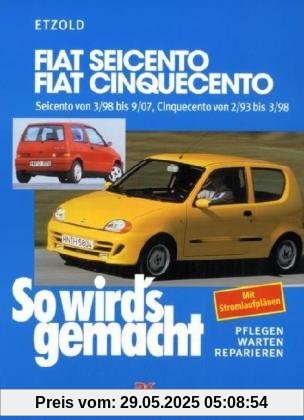 So wird's gemacht. Pflegen - warten - reparieren: Fiat Seicento von 3/98 bis 9/07: Fiat Cinquecento von 2/93 bis 9/07, So wird's gemacht - Band 123: ... ab 2/93. 1,1 l/40 kW (55 PS) ab 2/95: BD 123