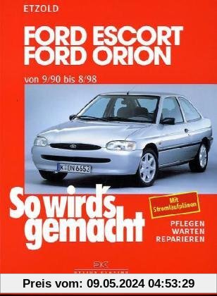 So wird's gemacht. Pflegen - warten - reparieren: Ford Escort/Orion 9/90 bis 8/98: So wird's gemacht - Band 72: Pflegen - warten - reparieren. Ford ... Benziner und Diesel: BD 72
