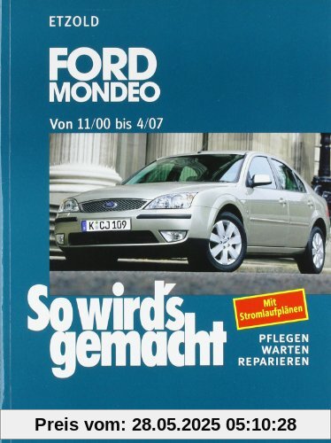 So wird's gemacht. Pflegen - warten - reparieren: Ford Mondeo von 11/00 bis 4/07: So wird's gemacht - Band 128: BD 128 So wird's gemacht. Pflegen - warten - reparieren: Ford Mondeo von 11/00 bis 4/07: So wird's gemacht - Band 128: BD 128