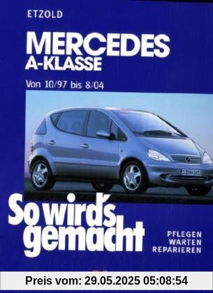 So wird's gemacht. Pflegen - warten - reparieren: Mercedes A-Klasse ab 10/97 - 8/04: So wird's gemacht - Band 124: BD 124 So wird's gemacht. Pflegen - warten - reparieren: Mercedes A-Klasse ab 10/97 - 8/04: So wird's gemacht - Band 124: BD 124