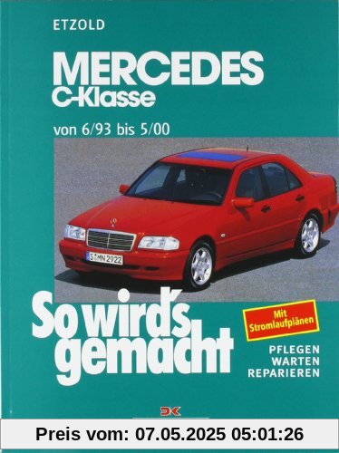 So wird's gemacht. Pflegen - warten - reparieren: Mercedes C-Klasse W 202 von 6/93 bis 5/00: So wird's gemacht - Band 88: BD 88