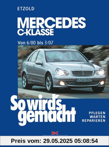So wird's gemacht. Pflegen - warten - reparieren: Mercedes C-Klasse W 203 von 6/00 bis 03/07: So wird's gemacht, Band 126: Mercedes C-Klasse (Typ ... Pflegen - warten - reparieren: BD 126 So wird's gemacht. Pflegen - warten - reparieren: Mercedes C-Klasse W 203 von 6/00 bis 03/07: So wird's gemacht, Band 126: Mercedes C-Klasse (Typ ... Pflegen - warten - reparieren: BD 126