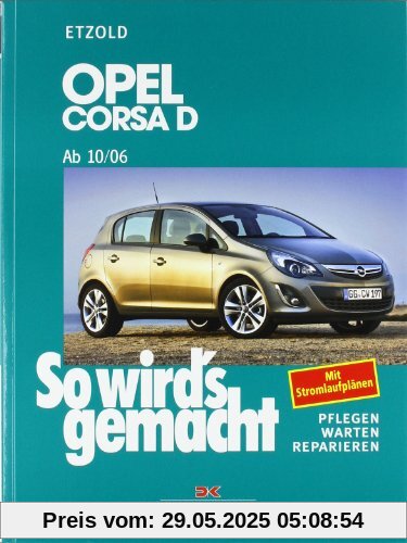 So wird's gemacht. Pflegen - warten - reparieren: Opel Corsa D ab 10/06: So wird's gemacht, Band 145: Benziner 1,0l / 44kW (60 PS) 10/06 - 12/09 bis ... - Reparieren. Mit Stromlaufplänen: BD 145