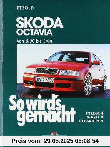 So wird's gemacht. Pflegen - warten - reparieren: Skoda Octavia I von 8/96 bis 5/04, Octavia Tour bis 10/10: So wird's gemacht - Band 120: BD 120 So wird's gemacht. Pflegen - warten - reparieren: Skoda Octavia I von 8/96 bis 5/04, Octavia Tour bis 10/10: So wird's gemacht - Band 120: BD 120
