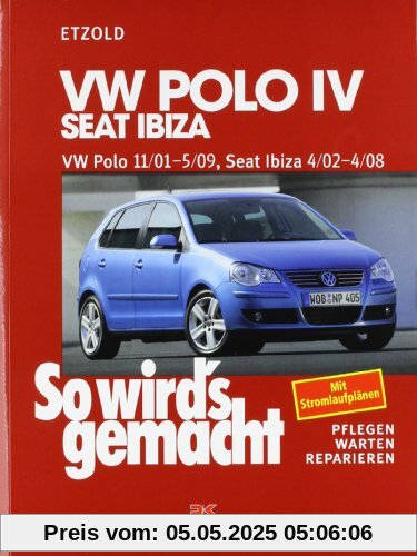 So wird's gemacht. Pflegen - warten - reparieren: VW Polo IV 11/01-5/09, Seat Ibiza 4/02-4/08: So wird's gemacht - Band 129: BD 129