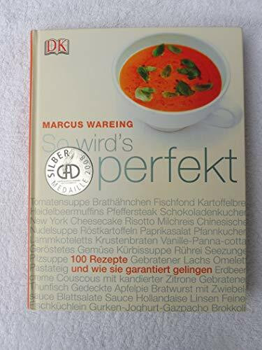 So wird?s perfekt: 100 Rezepte und wie sie garantiert gelingen So wird?s perfekt: 100 Rezepte und wie sie garantiert gelingen