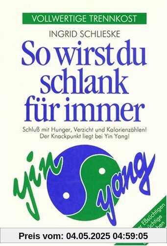 So wirst du schlank für immer: Vollwertige Trennkost. Schluß mit Hunger, Verzicht und Kalorienzählen! Der Knackpunkt liegt bei Yin Yang! Von einer Eßsüchtigen für Eßsüchtige geschrieben So wirst du schlank für immer: Vollwertige Trennkost. Schluß mit Hunger, Verzicht und Kalorienzählen! Der Knackpunkt liegt bei Yin Yang! Von einer Eßsüchtigen für Eßsüchtige geschrieben