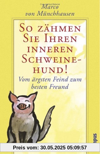 So zähmen Sie Ihren inneren Schweinehund. Vom ärgsten Feind zum besten Freund
