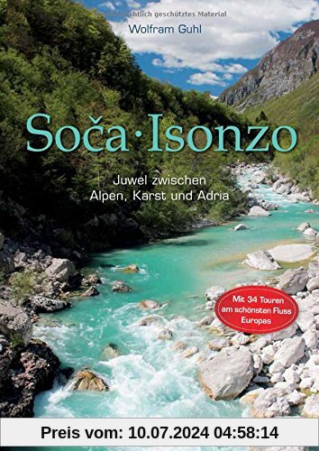 Soca - Isonzo: Juwel zwischen Alpen, Karst und Adria. 34 Touren am schönsten Fluss Europas
