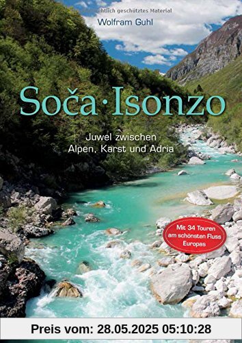 Soca - Isonzo: Juwel zwischen Alpen, Karst und Adria. 34 Touren am schönsten Fluss Europas