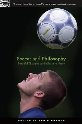 Soccer and Philosophy: Beautiful Thoughts on the Beautiful Game (Popular Culture and Philosophy, 51, Band 51) von Open Court
