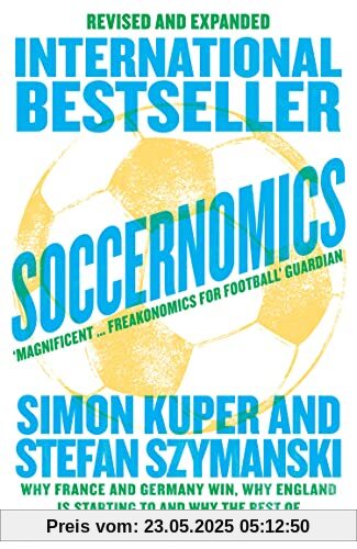 Soccernomics: Why France and Germany Win, Why England Is Starting to and Why The Rest of the World Loses Soccernomics: Why France and Germany Win, Why England Is Starting to and Why The Rest of the World Loses