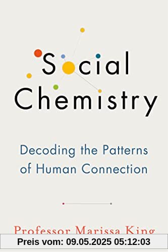 Social Chemistry: Decoding the Patterns of Human Connection Social Chemistry: Decoding the Patterns of Human Connection