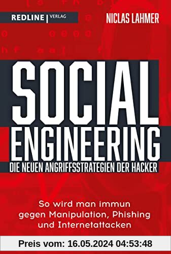 Social Engineering – die neuen Angriffsstrategien der Hacker: So wird man immun gegen Manipulation, Phishing und Internetattacken