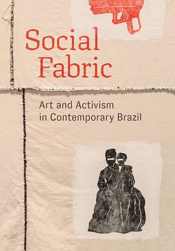 Social Fabric: Art and Activism in Contemporary Brazil von University of Texas Press